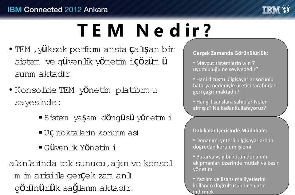 görünürlük sağlanm aktadır. Gerçek Zamanda Görünülürlük: Mevcut sistemlerin win 7 uyumluluğu ne seviyededir?