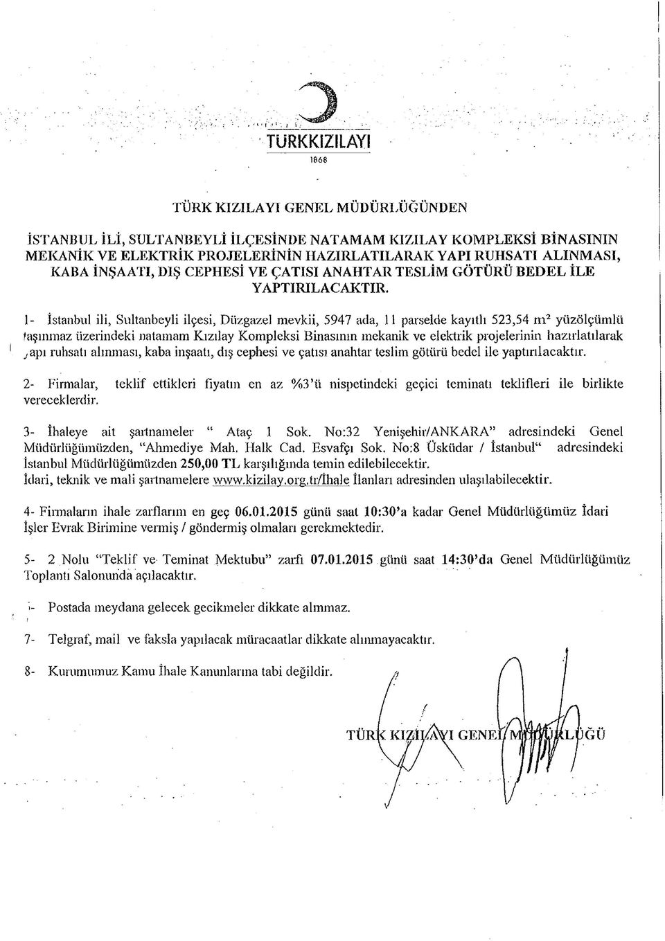 1- İstanbul ili, Sultanbeyli ilçesi, Düzgazel mevkii, 5947 ada, 11 parselde kayıtlı 523,54 m 2 yüzölçümlü taşınmaz üzerindeki natamam Kızılay Kompleksi Binasının mekanik ve elektrik projelerinin