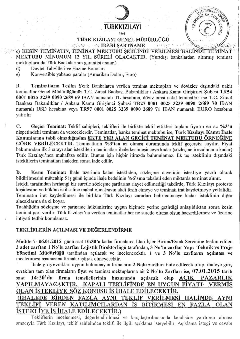 (Yurtdışı bankalardan alınmış teminat mektuplarında Türk Bankalarının garantisi aranır.) d) Devlet Tahvilleri ve Hazine Bonoları e) Konvertible yabancı paralar (Amerikan Doları, Euro) B.