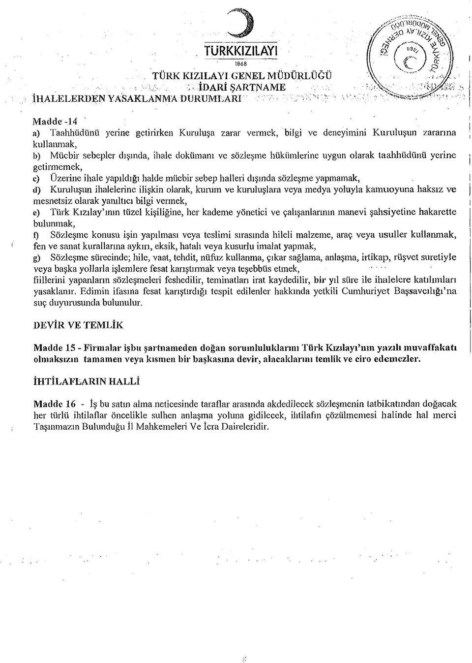 vermek, bilgi ve deneyimini K uruluşun zararına kullanmak, b) Mücbir sebepler dışında, ihale dokümanı ve sözleşme hükümlerine uygun olarak taahhüdünü yerine getirmemek, c) Üzerine ihale yapıldığı