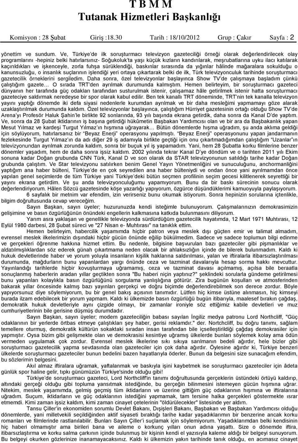 uyku ilacı katılarak kaçırıldıkları ve işkenceyle, zorla fuhşa sürüklendiği, baskınlar sırasında da yığınlar hâlinde mağaralara sokulduğu o kanunsuzluğu, o insanlık suçlarının işlendiği yeri ortaya