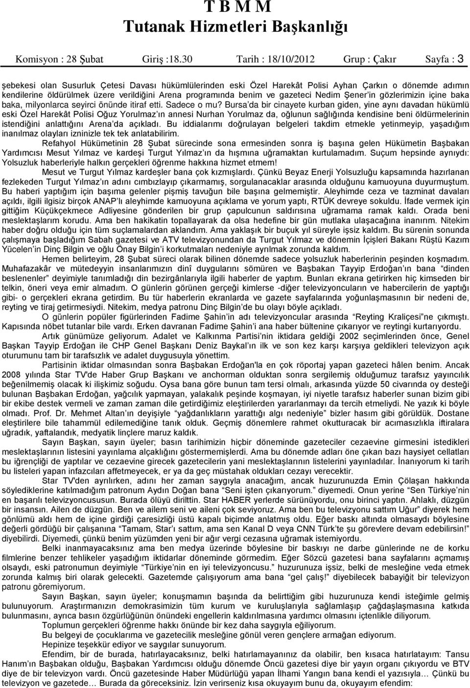 programında benim ve gazeteci Nedim Şener in gözlerimizin içine baka baka, milyonlarca seyirci önünde itiraf etti. Sadece o mu?