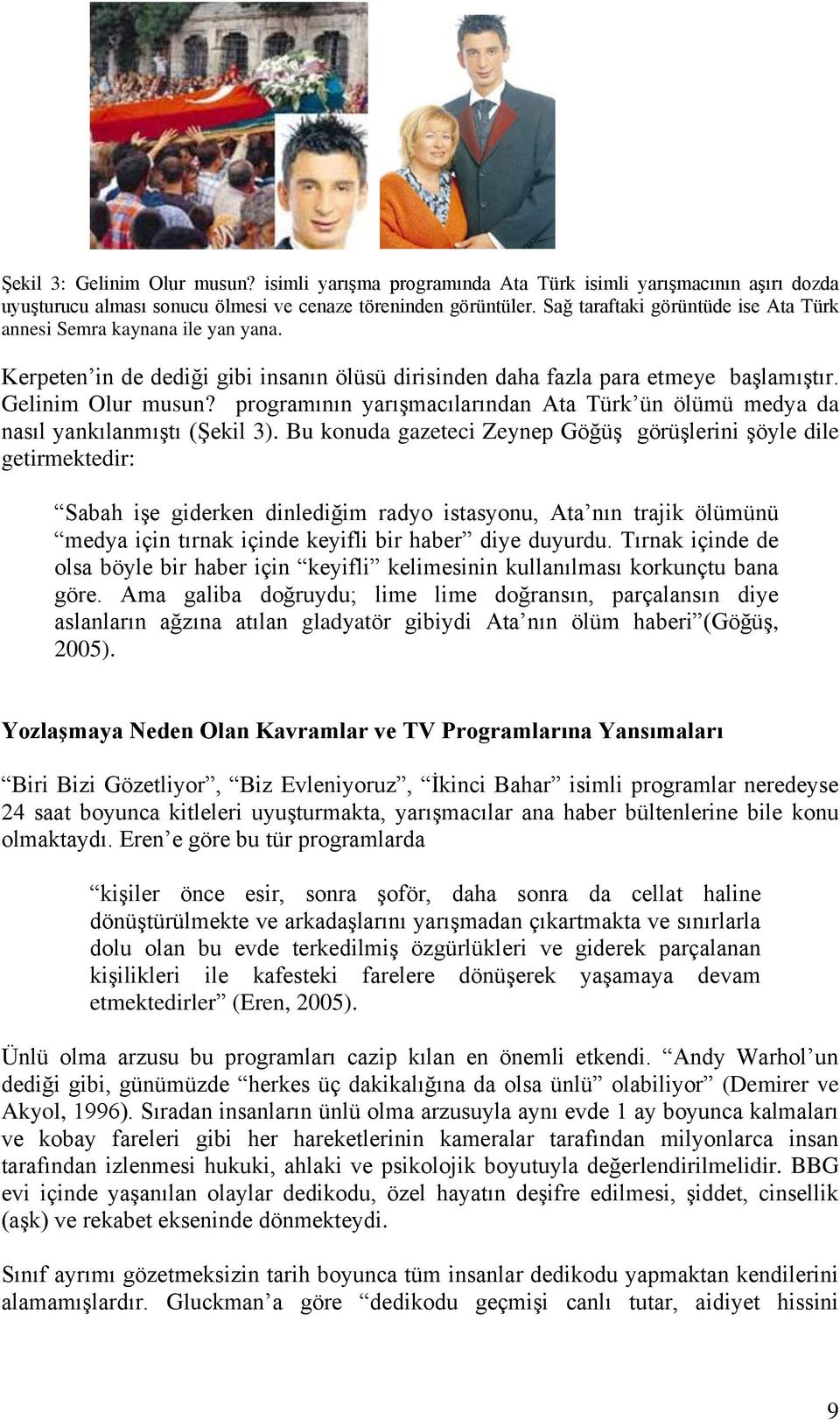 programının yarıģmacılarından Ata Türk ün ölümü medya da nasıl yankılanmıģtı (ġekil 3).
