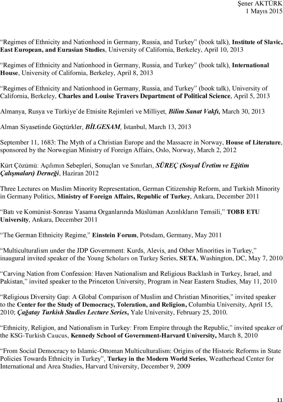 Turkey (book talk), University of California, Berkeley, Charles and Louise Travers Department of Political Science, April 5, 2013 Almanya, Rusya ve Türkiye de Etnisite Rejimleri ve Milliyet, Bilim