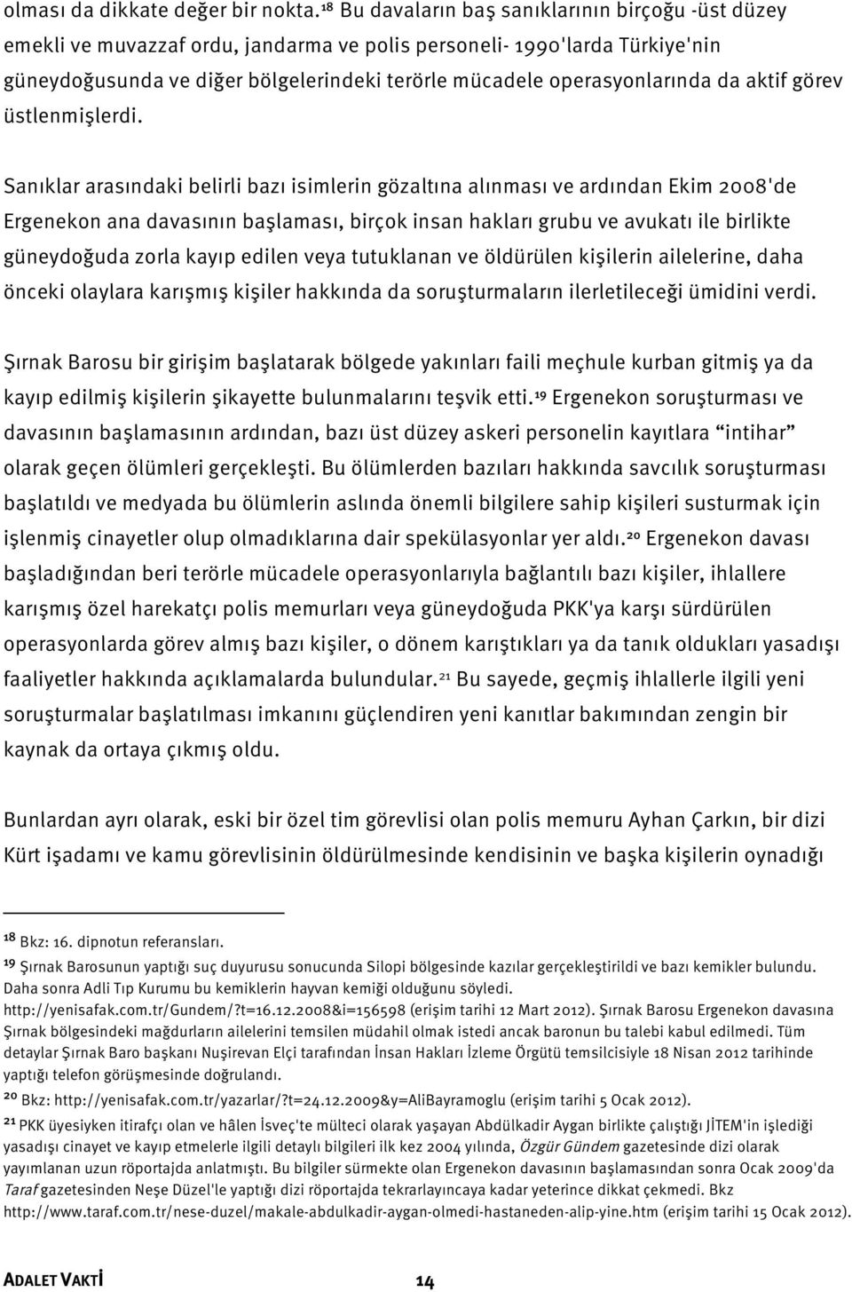 operasyonlarında da aktif görev üstlenmişlerdi.