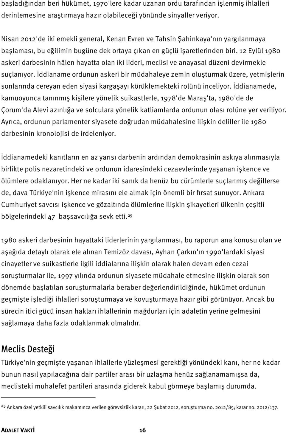 12 Eylül 1980 askeri darbesinin hâlen hayatta olan iki lideri, meclisi ve anayasal düzeni devirmekle suçlanıyor.