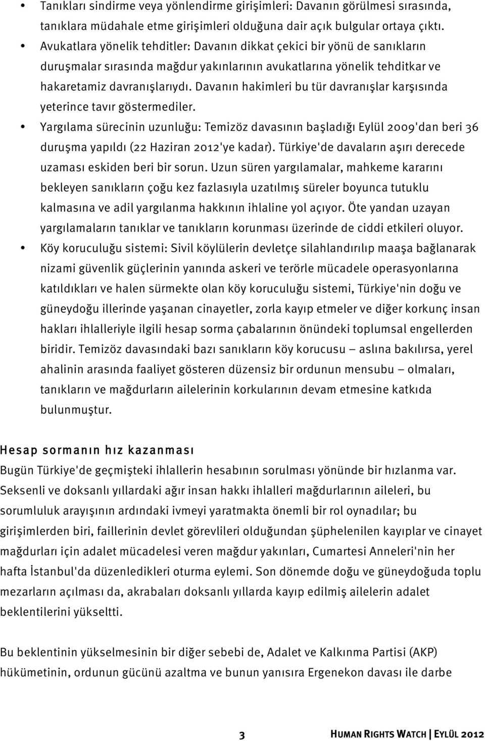 Davanın hakimleri bu tür davranışlar karşısında yeterince tavır göstermediler.