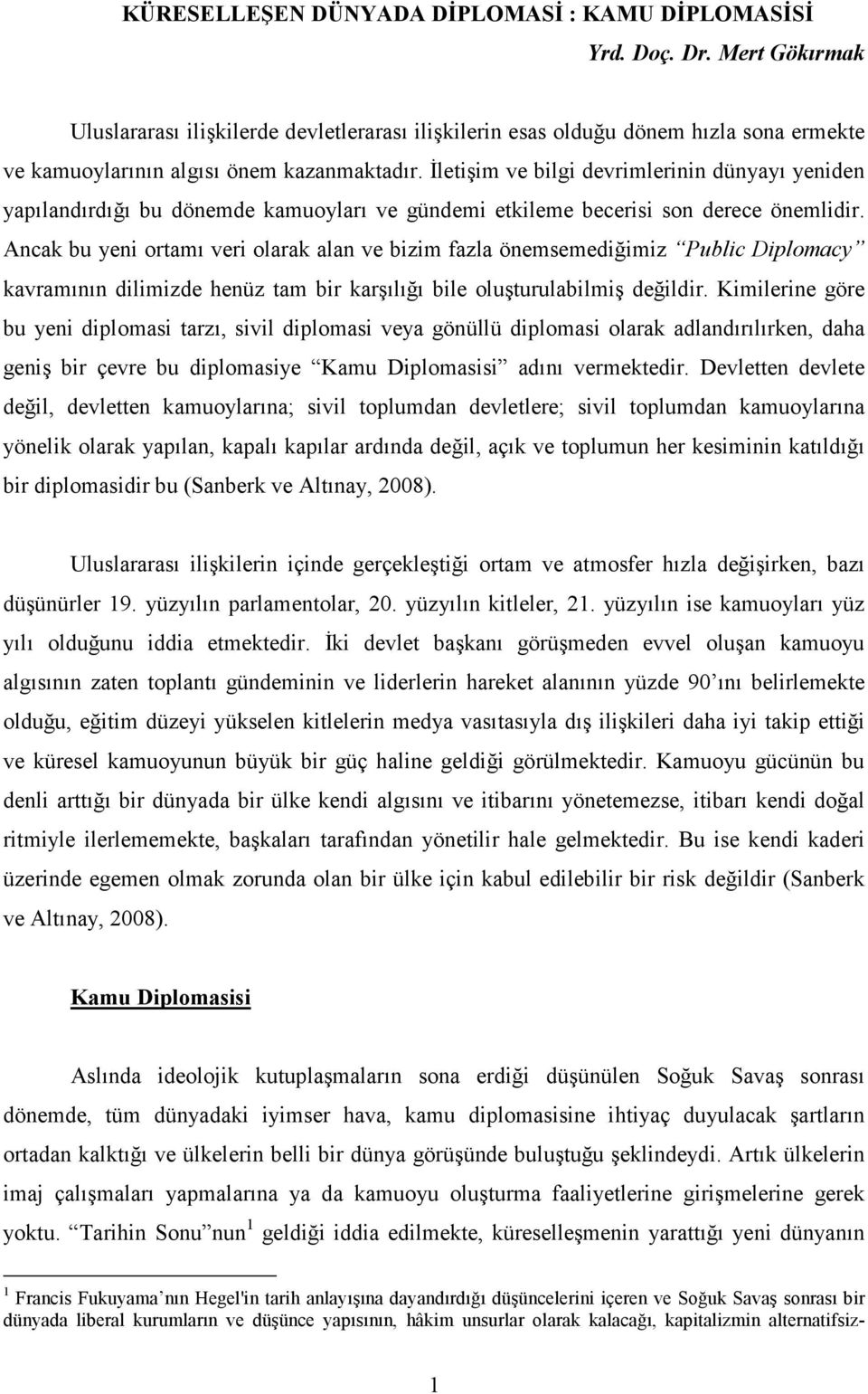 Đletişim ve bilgi devrimlerinin dünyayı yeniden yapılandırdığı bu dönemde kamuoyları ve gündemi etkileme becerisi son derece önemlidir.