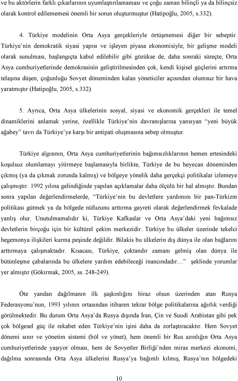 Türkiye nin demokratik siyasi yapısı ve işleyen piyasa ekonomisiyle, bir gelişme modeli olarak sunulması, başlangıçta kabul edilebilir gibi gözükse de, daha sonraki süreçte, Orta Asya