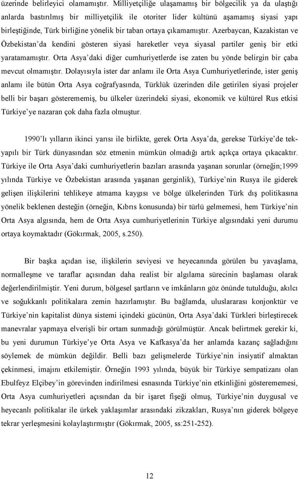 çıkamamıştır. Azerbaycan, Kazakistan ve Özbekistan da kendini gösteren siyasi hareketler veya siyasal partiler geniş bir etki yaratamamıştır.