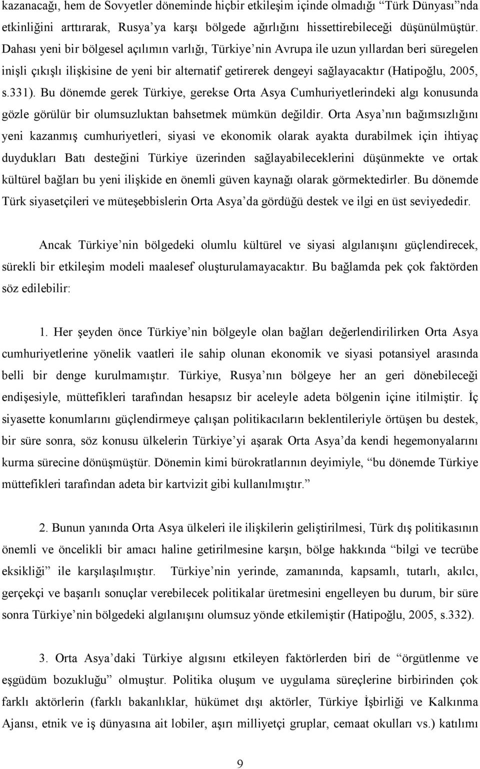 331). Bu dönemde gerek Türkiye, gerekse Orta Asya Cumhuriyetlerindeki algı konusunda gözle görülür bir olumsuzluktan bahsetmek mümkün değildir.