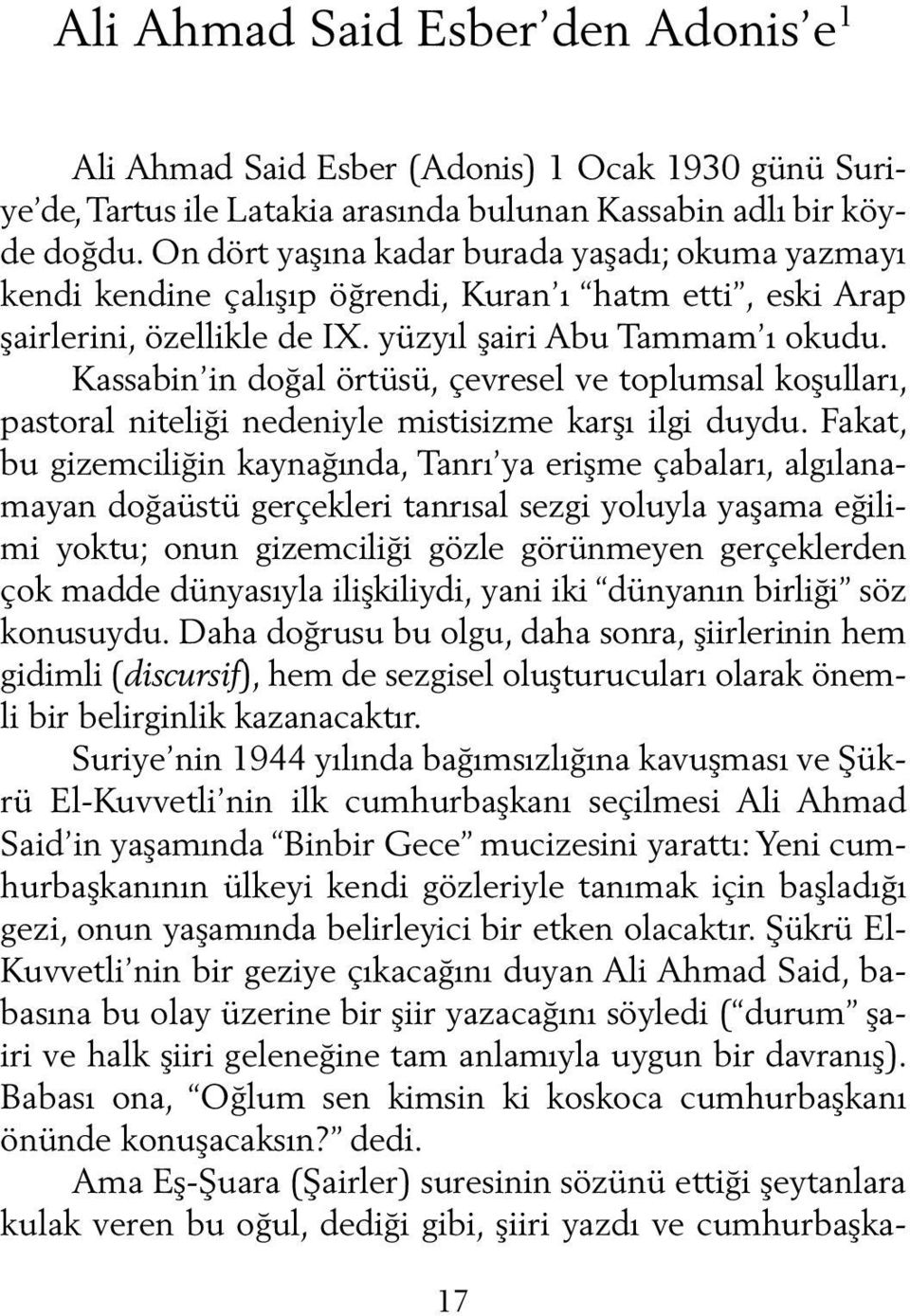 Kassabin in doğal örtüsü, çevresel ve toplumsal koşulları, pas toral niteliği nedeniyle mistisizme karşı ilgi duydu.