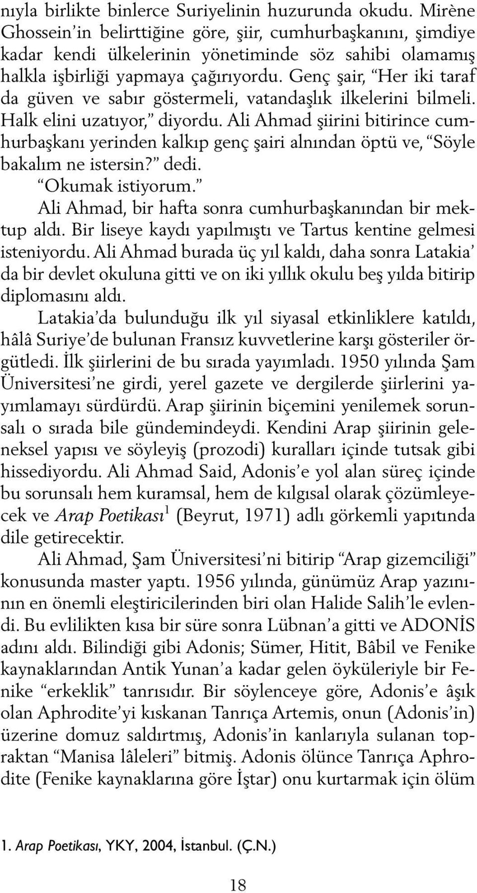 Genç şair, Her iki taraf da güven ve sabır göstermeli, vatandaş lık ilkelerini bilmeli. Halk elini uzatıyor, diyordu.