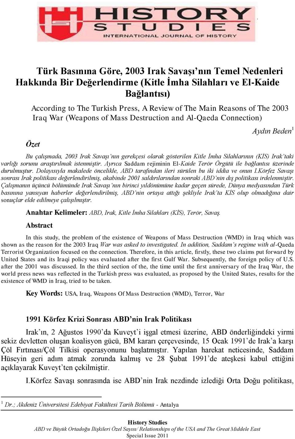 sorunu araştırılmak istenmiştir. Ayrıca Saddam rejiminin El-Kaide Terör Örgütü ile bağlantısı üzerinde durulmuştur. Dolayısıyla makalede öncelikle, ABD tarafından ileri sürülen bu iki iddia ve onun I.