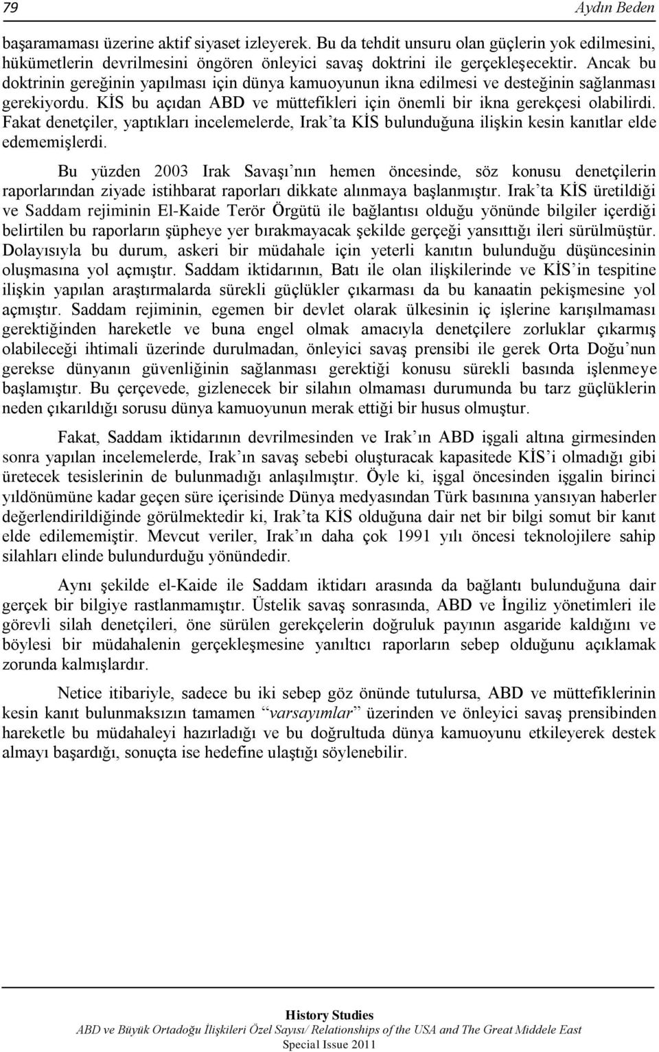 Fakat denetçiler, yaptıkları incelemelerde, Irak ta KĠS bulunduğuna iliģkin kesin kanıtlar elde edememiģlerdi.