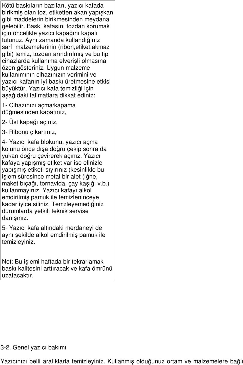 Aynı zamanda kullandığınız sarf malzemelerinin (ribon,etiket,akmaz gibi) temiz, tozdan arındırılmış ve bu tip cihazlarda kullanıma elverişli olmasına özen gösteriniz.