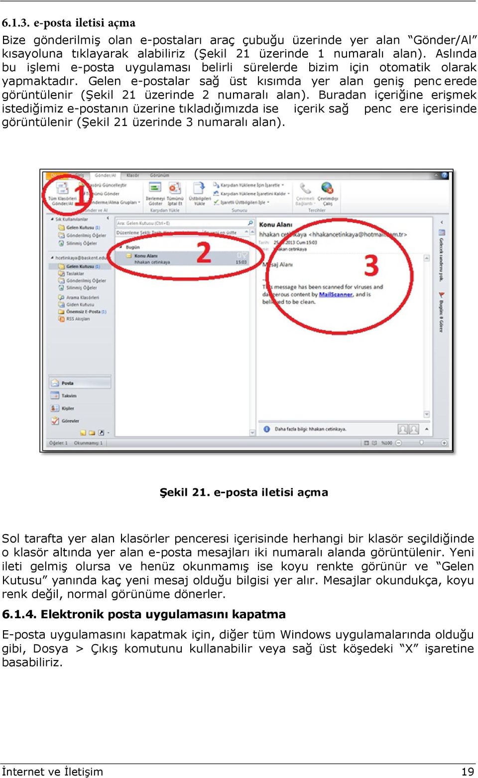 Gelen e-postalar sağ üst kısımda yer alan geniş penc erede görüntülenir (Şekil 21 üzerinde 2 numaralı alan).