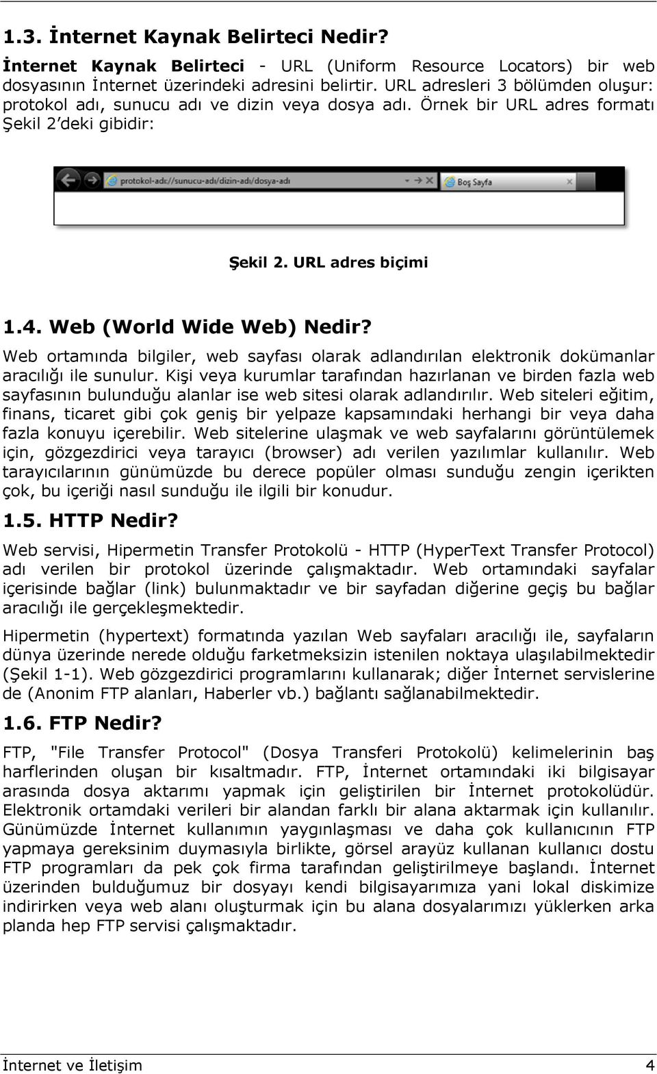 Web ortamında bilgiler, web sayfası olarak adlandırılan elektronik dokümanlar aracılığı ile sunulur.