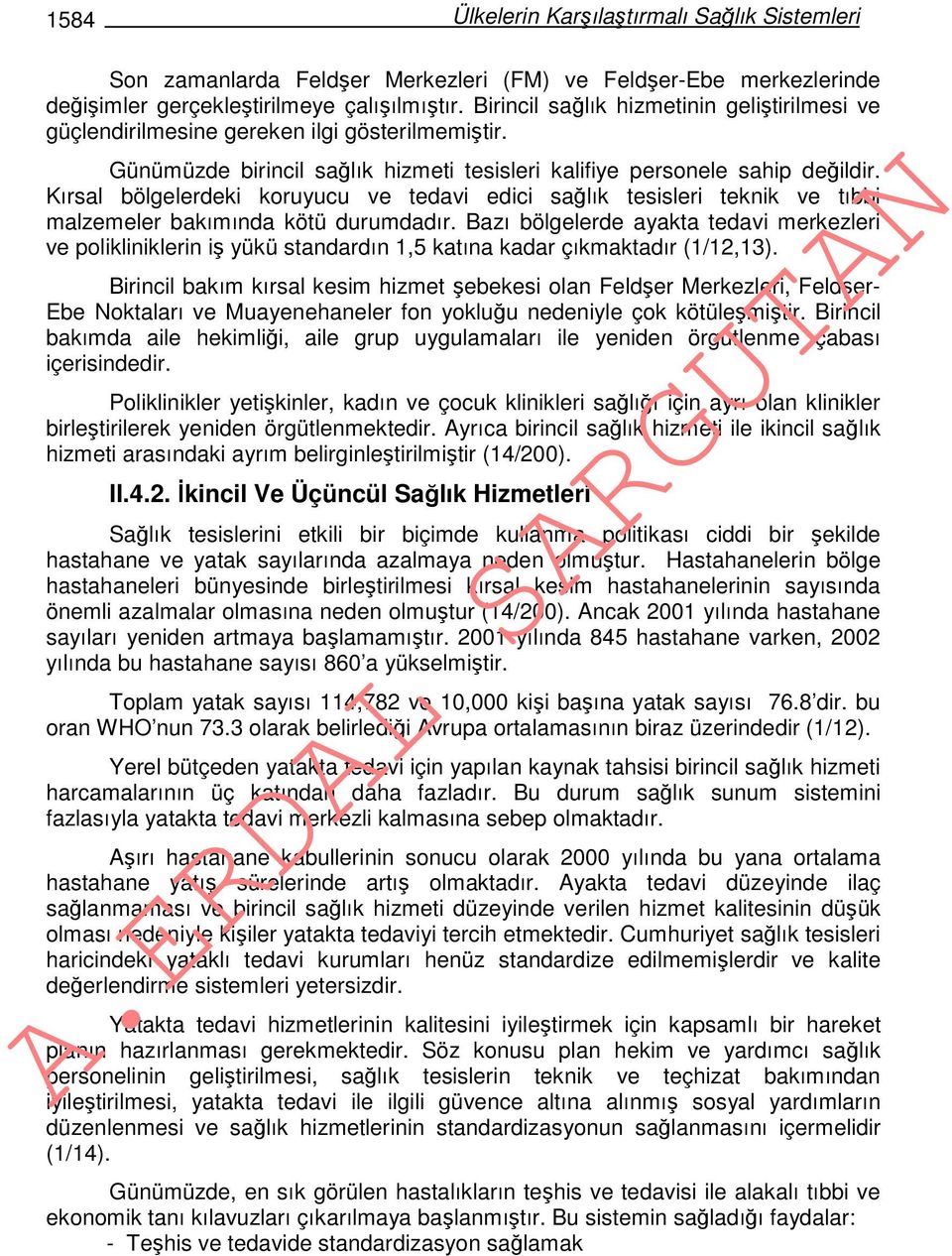 Kırsal bölgelerdeki koruyucu ve tedavi edici sağlık tesisleri teknik ve tıbbi malzemeler bakımında kötü durumdadır.