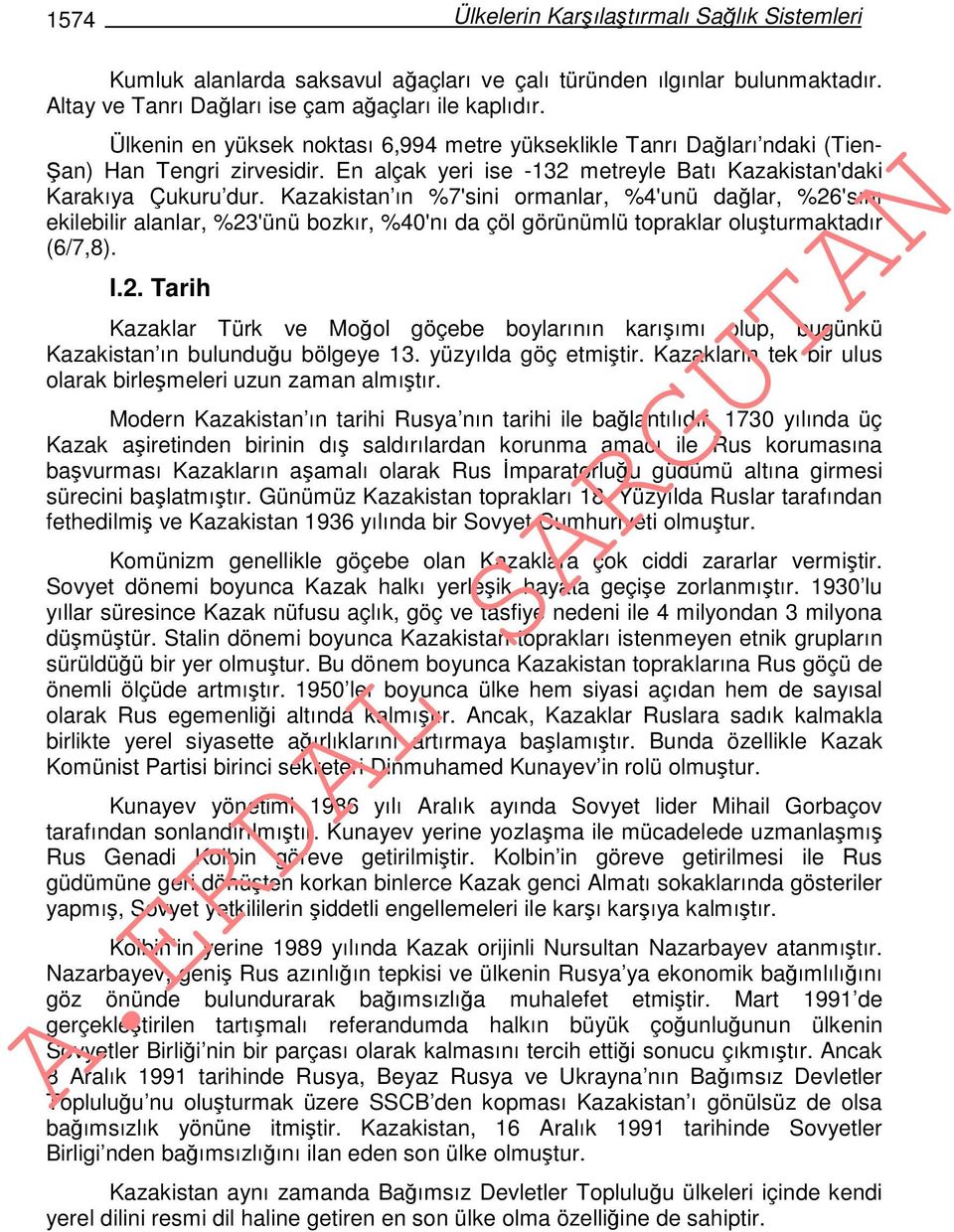 Kazakistan ın %7'sini ormanlar, %4'unü dağlar, %26'sını ekilebilir alanlar, %23'ünü bozkır, %40'nı da çöl görünümlü topraklar oluşturmaktadır (6/7,8). I.2. Tarih Kazaklar Türk ve Moğol göçebe boylarının karışımı olup, bugünkü Kazakistan ın bulunduğu bölgeye 13.