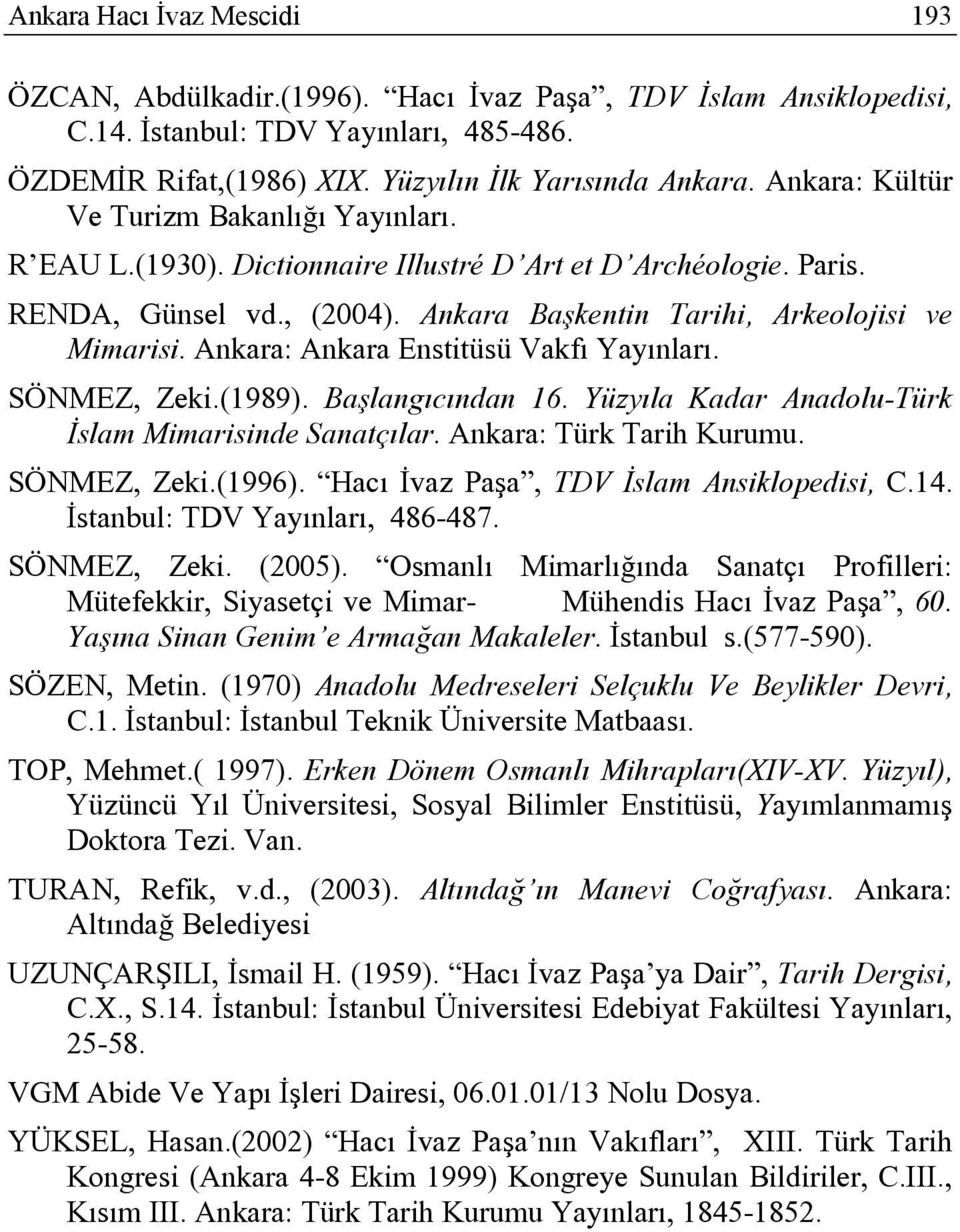 Ankara: Ankara Enstitüsü Vakfı Yayınları. SÖNMEZ, Zeki.(1989). Başlangıcından 16. Yüzyıla Kadar Anadolu-Türk İslam Mimarisinde Sanatçılar. Ankara: Türk Tarih Kurumu. SÖNMEZ, Zeki.(1996).