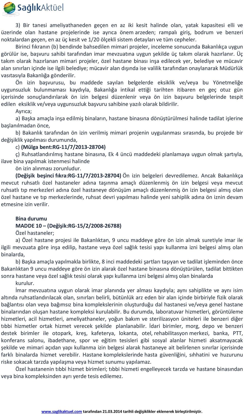 Birinci fıkranın (b) bendinde bahsedilen mimari projeler, inceleme sonucunda Bakanlıkça uygun görülür ise, başvuru sahibi tarafından imar mevzuatına uygun şekilde üç takım olarak hazırlanır.