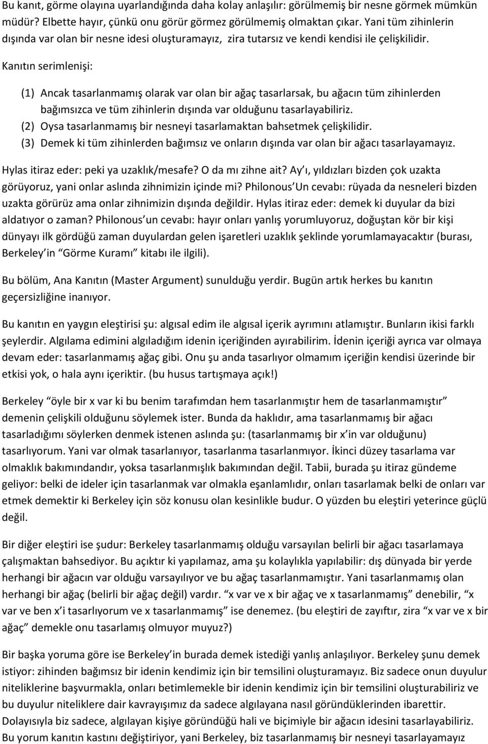 Kanıtın serimlenişi: (1) Ancak tasarlanmamış olarak var olan bir ağaç tasarlarsak, bu ağacın tüm zihinlerden bağımsızca ve tüm zihinlerin dışında var olduğunu tasarlayabiliriz.