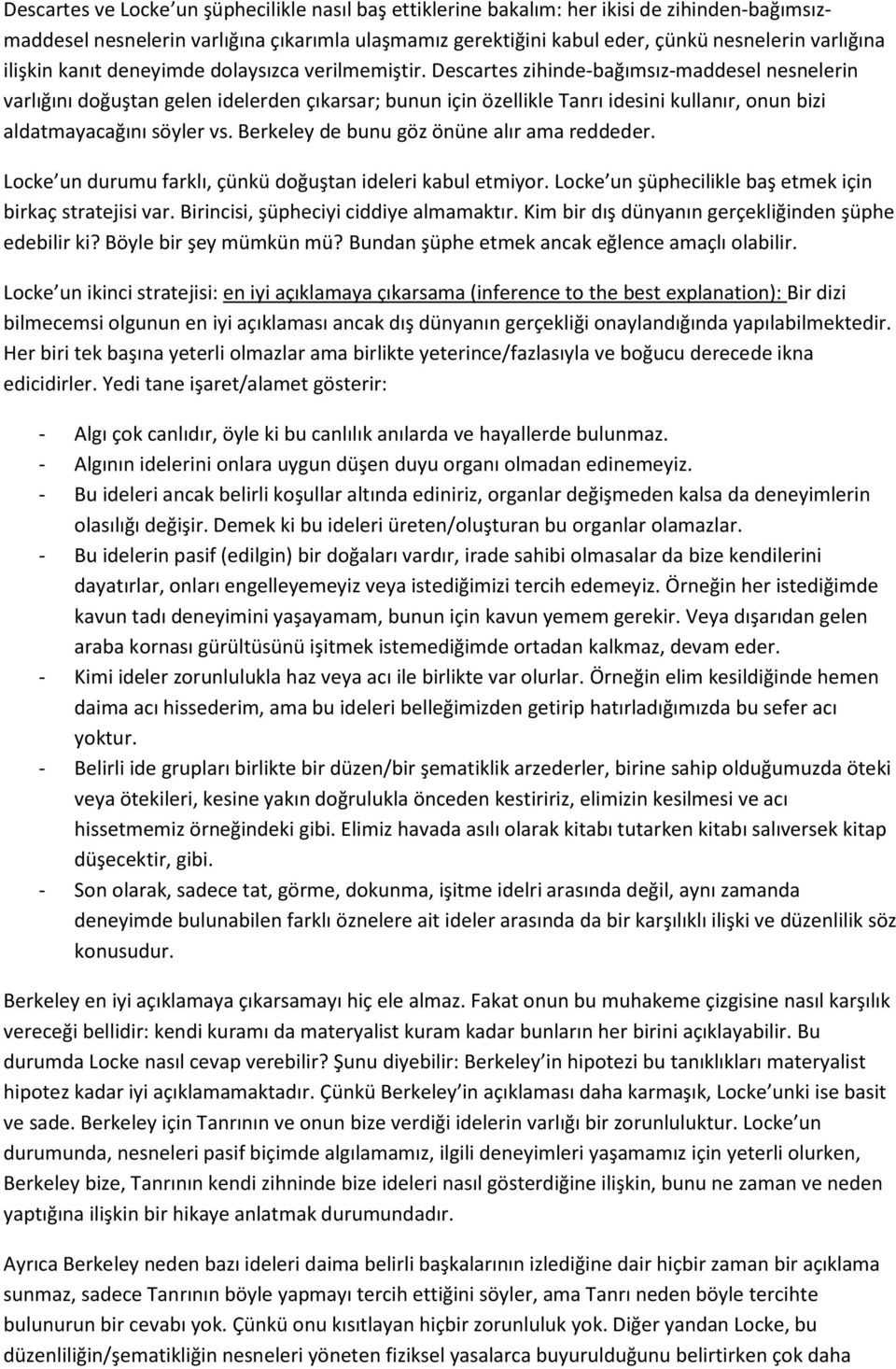 Descartes zihinde-bağımsız-maddesel nesnelerin varlığını doğuştan gelen idelerden çıkarsar; bunun için özellikle Tanrı idesini kullanır, onun bizi aldatmayacağını söyler vs.