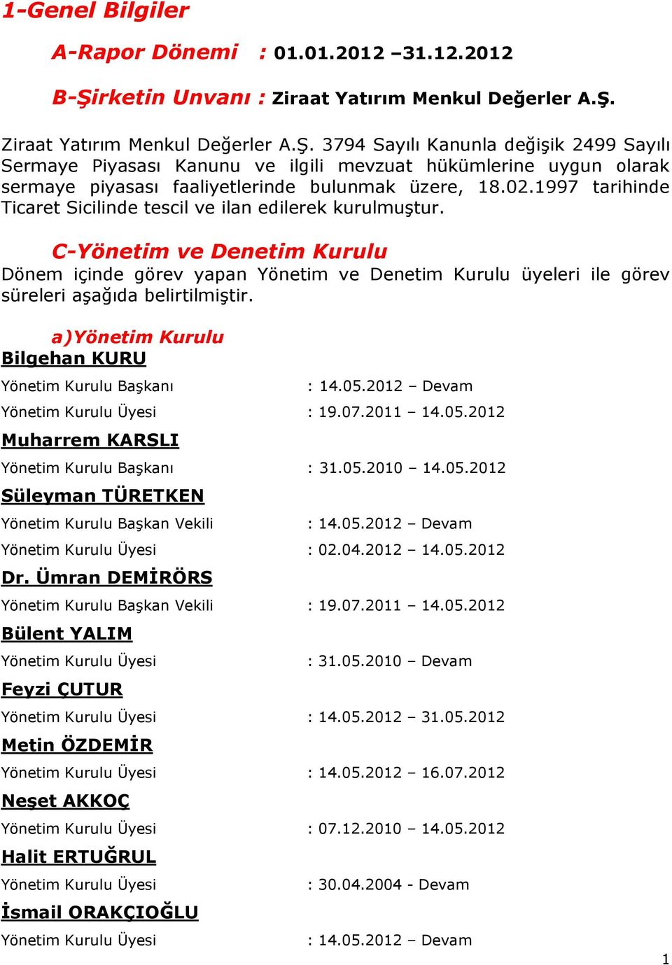 Ziraat Yatırım Menkul Değerler A.Ş. 3794 Sayılı Kanunla değişik 2499 Sayılı Sermaye Piyasası Kanunu ve ilgili mevzuat hükümlerine uygun olarak sermaye piyasası faaliyetlerinde bulunmak üzere, 18.02.