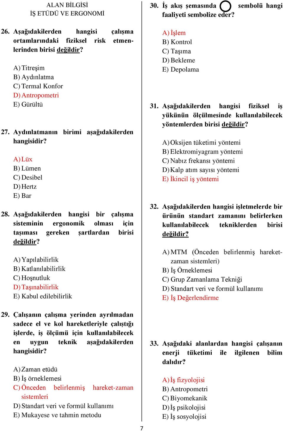 Aşağıdakilerden hangisi bir çalışma sisteminin ergonomik olması için taşıması gereken şartlardan birisi değildir?