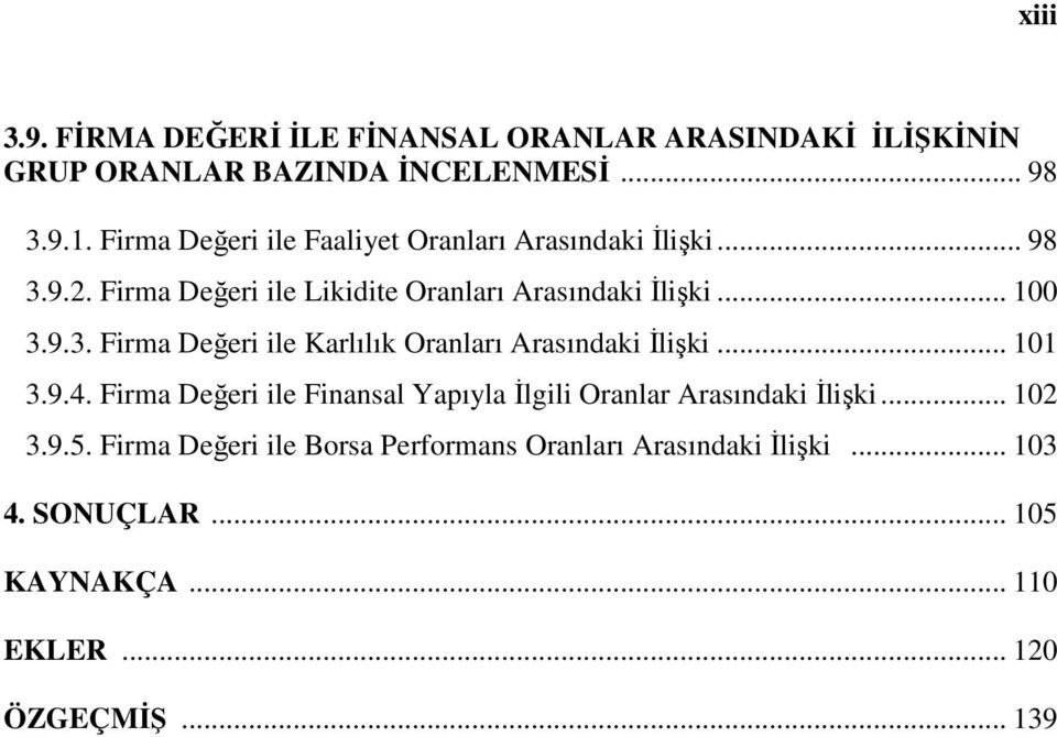 .. 101 3.9.4. Firma Değeri ile Finansal Yapıyla İlgili Oranlar Arasındaki İlişki... 102 3.9.5.