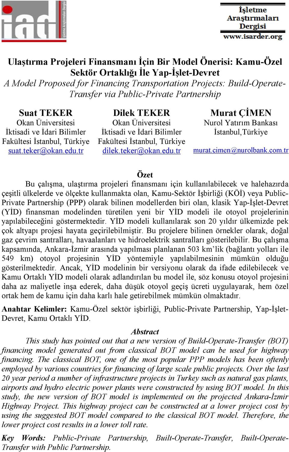 tr Dilek TEKER Okan Üniversitesi İktisadi ve İdari Bilimler Fakültesi İstanbul, Türkiye dilek.teker@okan.edu.tr Murat ÇİMEN Nurol Yatırım Bankası İstanbul,Türkiye murat.cimen@nurolbank.com.