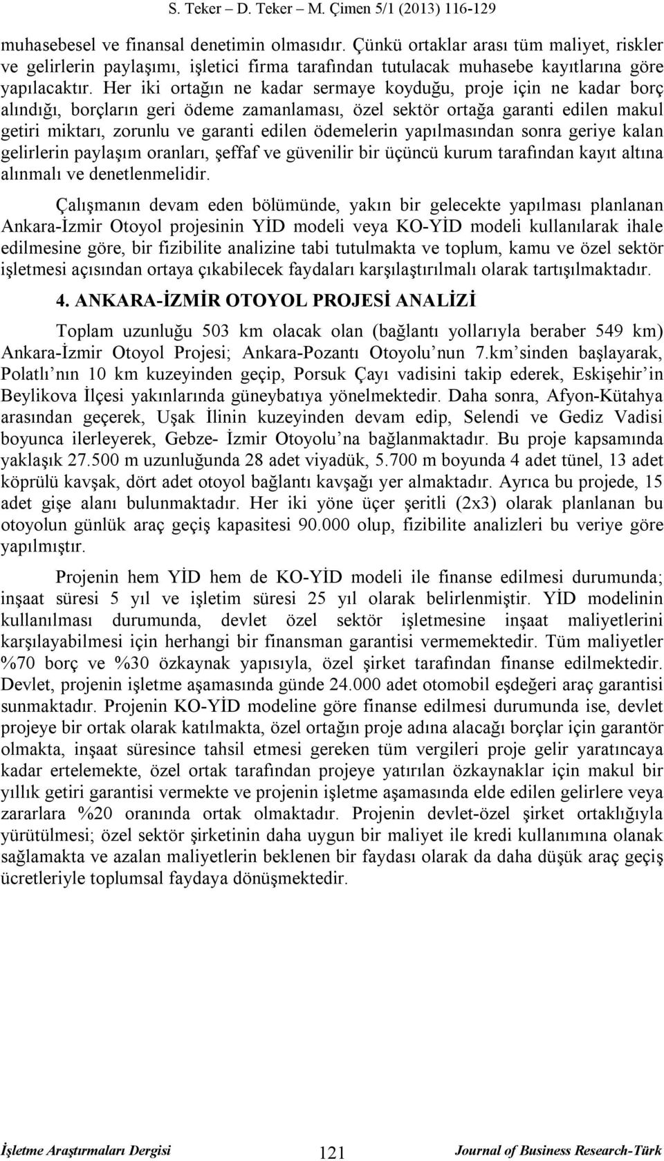 ödemelerin yapılmasından sonra geriye kalan gelirlerin paylaşım oranları, şeffaf ve güvenilir bir üçüncü kurum tarafından kayıt altına alınmalı ve denetlenmelidir.