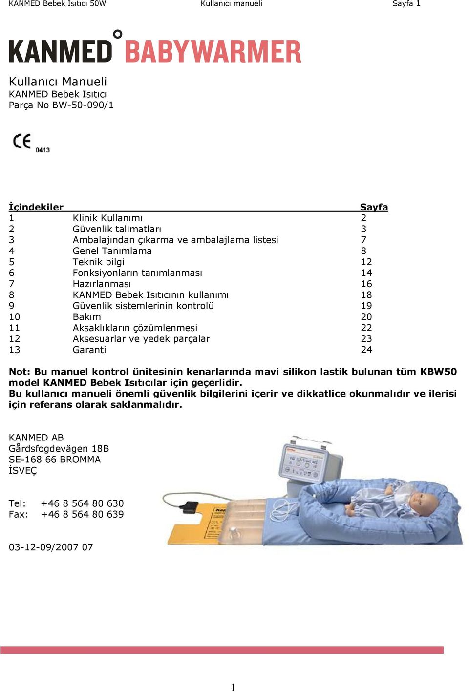 20 11 Aksaklıkların çözümlenmesi 22 12 Aksesuarlar ve yedek parçalar 23 13 Garanti 24 Not: Bu manuel kontrol ünitesinin kenarlarında mavi silikon lastik bulunan tüm KBW50 model KANMED Bebek