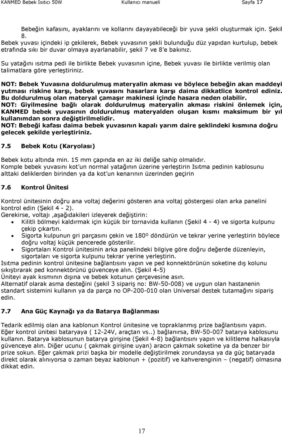 Su yatağını ısıtma pedi ile birlikte Bebek yuvasının içine, Bebek yuvası ile birlikte verilmiş olan talimatlara göre yerleştiriniz.