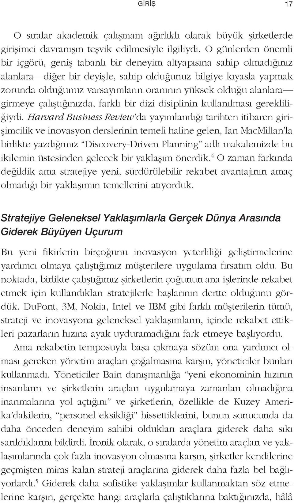 yüksek olduğu alanlara girmeye çalıştığınızda, farklı bir dizi disiplinin kullanılması gerekliliğiydi.