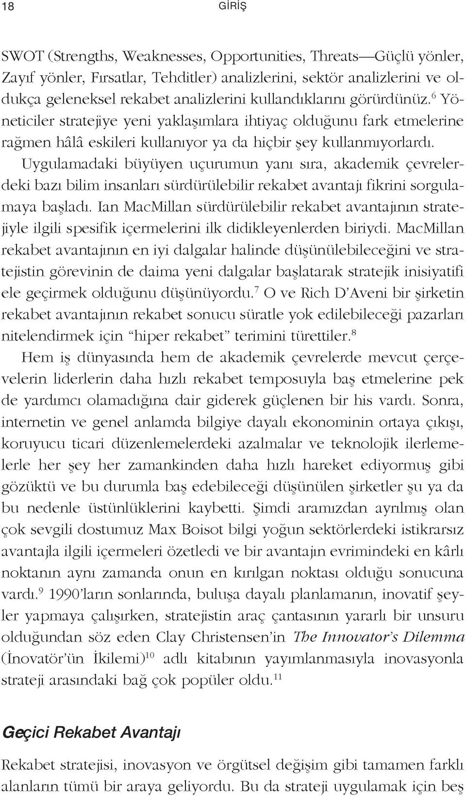 Uygulamadaki büyüyen uçurumun yanı sıra, akademik çevrelerdeki bazı bilim insanları sürdürülebilir rekabet avantajı fikrini sorgulamaya başladı.