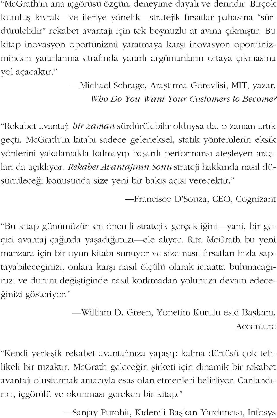 Michael Schrage, Araştırma Görevlisi, MIT; yazar, Who Do You Want Your Customers to Become? Rekabet avantajı bir zaman sürdürülebilir olduysa da, o zaman artık geçti.