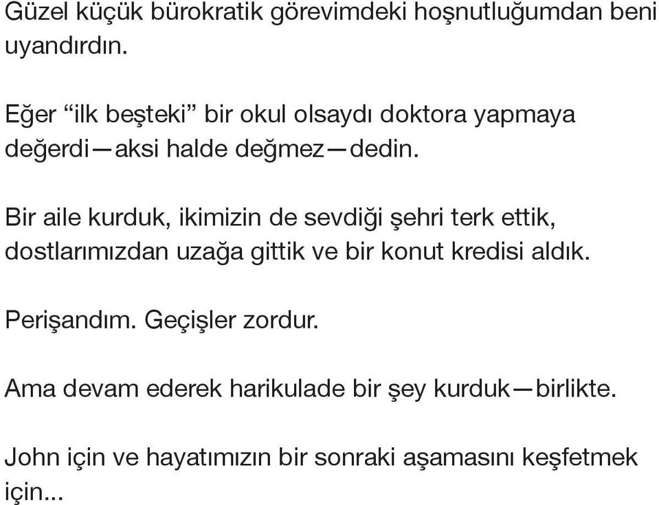 Bir aile kurduk, ikimizin de sevdiği şehri terk ettik, dostlarımızdan uzağa gittik ve bir konut