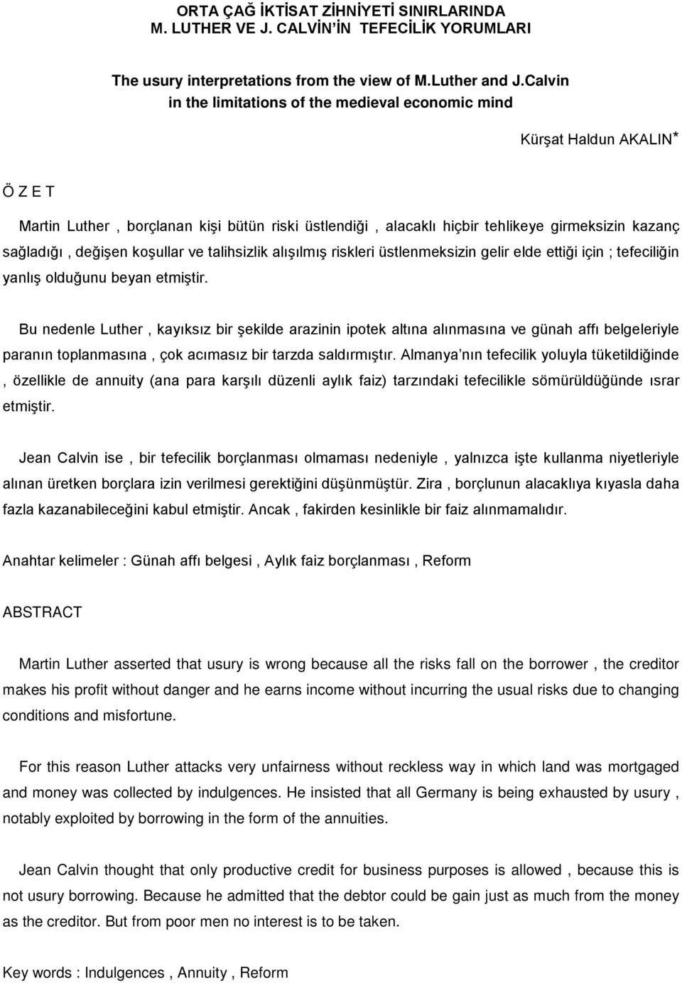 değişen koşullar ve talihsizlik alışılmış riskleri üstlenmeksizin gelir elde ettiği için ; tefeciliğin yanlış olduğunu beyan etmiştir.