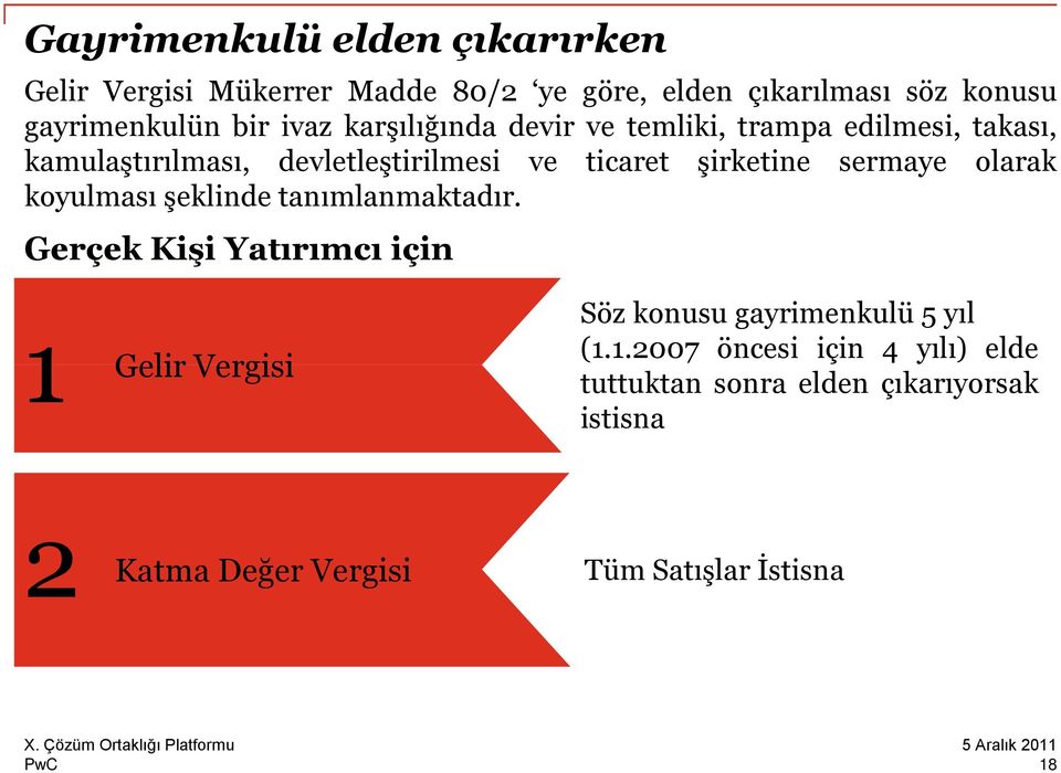 sermaye olarak koyulması şeklinde tanımlanmaktadır. Gerçek Kişi Yatırımcı için Söz konusu gayrimenkulü 5 yıl (1.