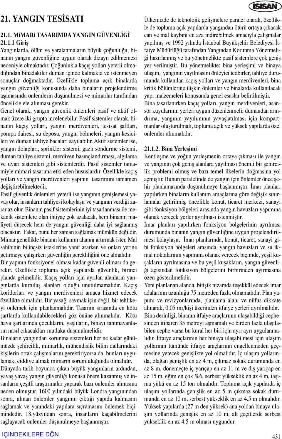 Özellikle topluma aç k binalarda yang n güvenli i konusunda daha binalar n projelendirme aflamas nda önlemlerin düflünülmesi ve mimarlar taraf ndan öncelikle ele al nmas gerekir.