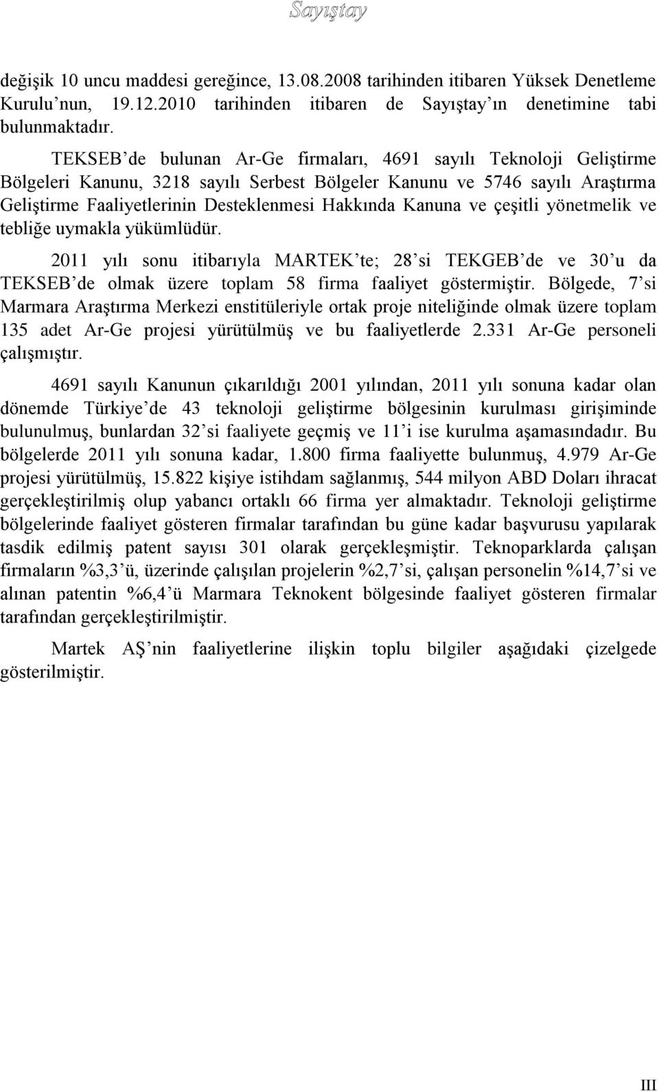 Kanuna ve çeşitli yönetmelik ve tebliğe uymakla yükümlüdür. 2011 yılı sonu itibarıyla MARTEK te; 28 si TEKGEB de ve 30 u da TEKSEB de olmak üzere toplam 58 firma faaliyet göstermiştir.