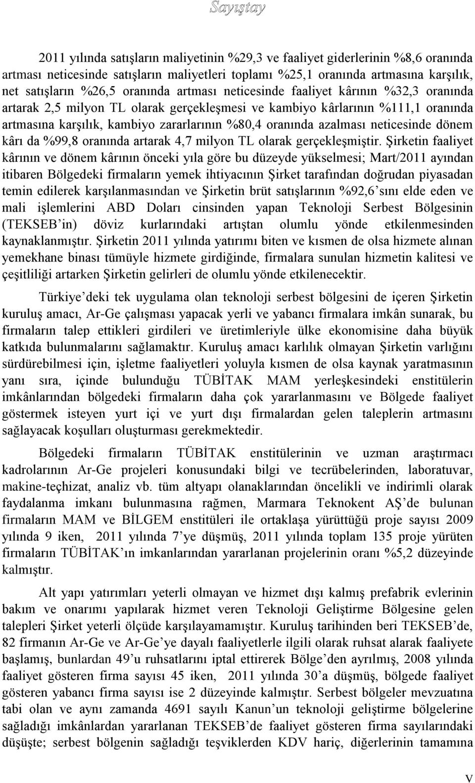 neticesinde dönem kârı da %99,8 oranında artarak 4,7 milyon TL olarak gerçekleşmiştir.