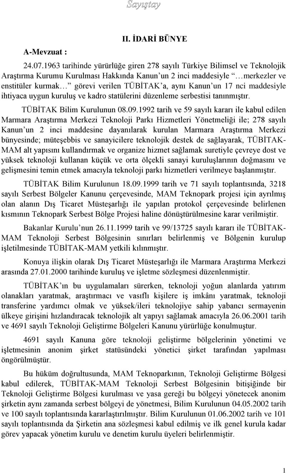 Kanun un 17 nci maddesiyle ihtiyaca uygun kuruluş ve kadro statülerini düzenleme serbestisi tanınmıştır. TÜBİTAK Bilim Kurulunun 08.09.