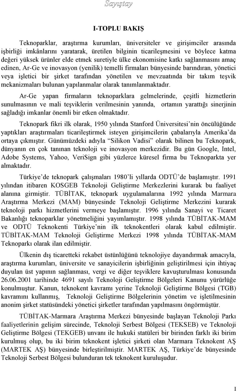 mevzuatında bir takım teşvik mekanizmaları bulunan yapılanmalar olarak tanımlanmaktadır.