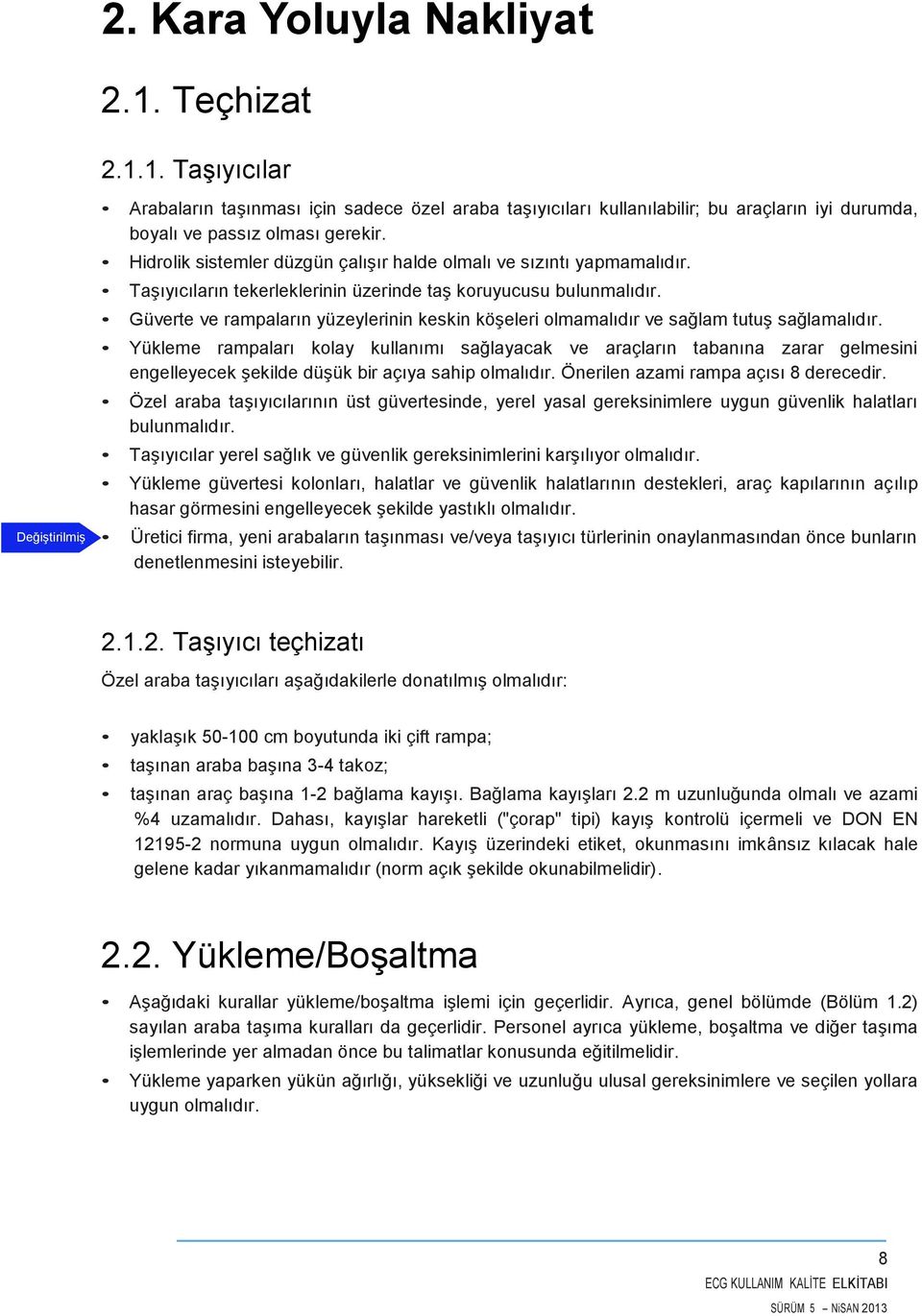 Güverte ve rampaların yüzeylerinin keskin köşeleri olmamalıdır ve sağlam tutuş sağlamalıdır.