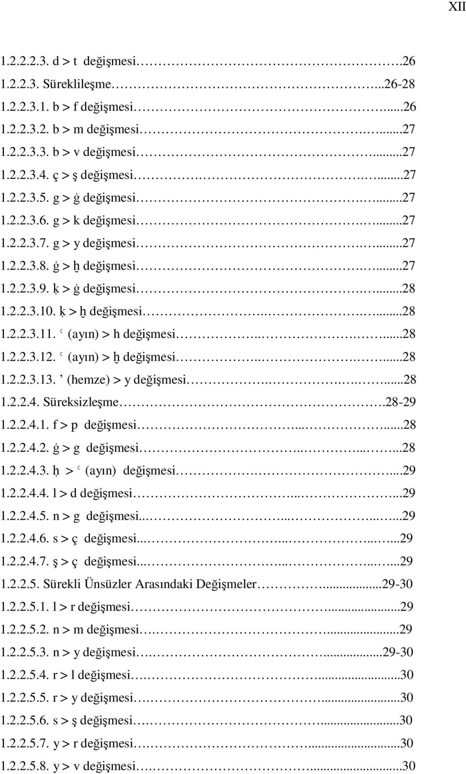 Ǿ (ayın) > h değişmesi......28 1.2.2.3.12. Ǿ (ayın) > ḫ değişmesi......28 1.2.2.3.13. (hemze) > y değişmesi.......28 1.2.2.4. Süreksizleşme.28-29 1.2.2.4.1. f > p değişmesi......28 1.2.2.4.2. ġ > g değişmesi.