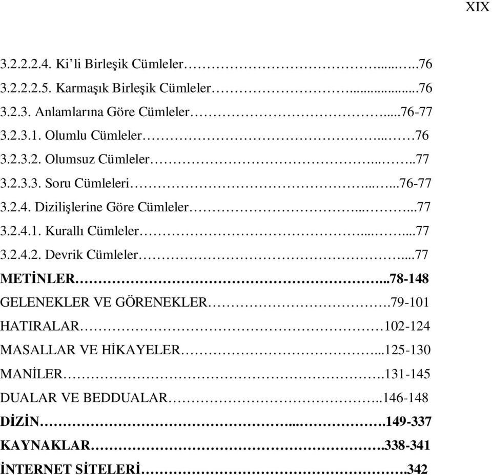 Kurallı Cümleler......77 3.2.4.2. Devrik Cümleler...77 METĐNLER...78-148 GELENEKLER VE GÖRENEKLER.