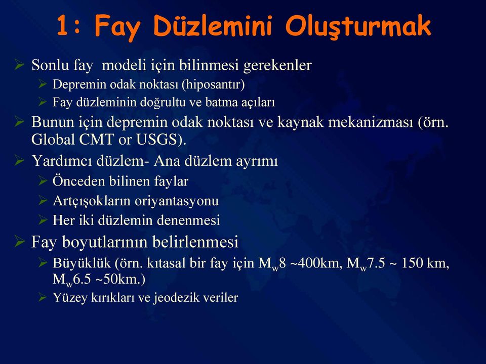 Yardımcı düzlem- Ana düzlem ayrımı Önceden bilinen faylar Artçışokların oriyantasyonu Her iki düzlemin denenmesi Fay